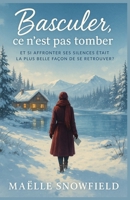 Basculer, ce n’est pas tomber: Et si affronter ses silences était la plus belle façon de se retrouver ? Un roman sensible et lumineux B0FTBK7KX1 Book Cover