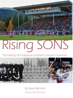 Rising SONS: The History of Football at Southern Oregon University 1387664581 Book Cover