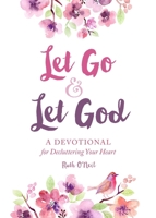 Let Go and Let God: A Devotional for Decluttering Your Heart 1680993208 Book Cover