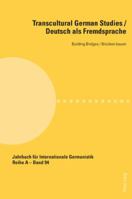 Transcultural German Studies / Deutsch Als Fremdsprache: Building Bridges / Brucken Bauen (Jahrbuch Fur Internationale Germanistik Reihe A: Kongressberichte) (German Edition) 3039116274 Book Cover