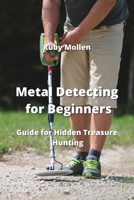 Metal Detecting for Beginners: Guide for Hidden Treasure Hunting 9828934388 Book Cover