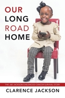 Our Long Road Home: The Jae Jackson Childhood Cancer Survival Story 1728338700 Book Cover