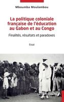 La politique coloniale française de l'éducation au Gabon et au Congo: Finalités, résultats et paradoxes (French Edition) B0D87PNMZW Book Cover