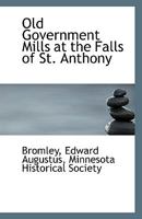 Old Government Mills at the Falls of St. Anthony 1113353090 Book Cover