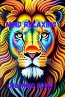 Mind relaxing coloring book . Coloring Book for adults, coloring book based on lion , realistic B0CF4CVMQ6 Book Cover