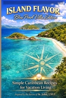 Island Flavors Blue Pearl Villa Edition: Simple Caribbean Recipes for Vacation Living B0GQ8WS53P Book Cover