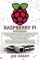 Raspberry Pi: 3 in 1- A Comprehensive Beginner’s Guide + Tips and Tricks + Advanced Guide to Setup, Expert Programming (Concepts, Theories, and Techniques) and Build Raspberry Pi Projects B08PJG9WNM Book Cover