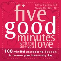 Five Good Minutes With the One You Love: 100 Mindful Practices to Deepen and Renew Your Love Everyday 1572245123 Book Cover