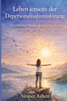 Leben jenseits der Depersonalisationsstörung: Ein praktischer Leitfaden zur emotionalen Heilung, zur Überwindung von Angst und Trauma und zu innerem Frieden (German Edition) B0GDM8T15P Book Cover