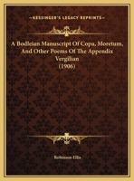 A Bodleian Manuscript Of Copa, Moretum, And Other Poems Of The Appendix Vergilian 1164516809 Book Cover