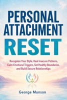 Personal Attachment Reset: Recognize Your Style, Heal Insecure Patterns, Calm Emotional Triggers, Set Healthy Boundaries, and Build Secure Relationships B0HCRR792Z Book Cover