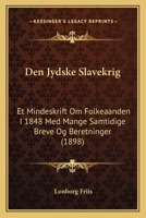 Den Jydske Slavekrig: Et Mindeskrift Om Folkeaanden I 1848 Med Mange Samtidige Breve Og Beretninger (1898) 1160423520 Book Cover