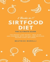 Sirtfood Diet: 2 Books in 1 - The Ultimate Guide - The Weight-Loss Secret + Meal Plan and Cookbook with 126 Easy and Delicious Recipes 1802226184 Book Cover