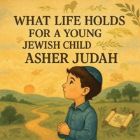 What Life Holds for a Young Jewish Child Named Asher Judah 1300097485 Book Cover