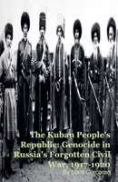 The Kuban People's Republic: Genocide in Russia's Forgotten Civil War, 1917-1920 B0GF45DYXX Book Cover