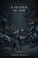 A Tether of Ash: A Rejected Mate Wolf Shifter Romance (Wolves of Ironwood) 1067917195 Book Cover