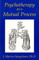 Psychotherapy As a Mutual Process 1561840637 Book Cover