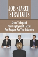Job Search Strategies: Steps To Expand Your Employment Tactics And Prepare For Your Interview: How To Develop Employees Skills null Book Cover