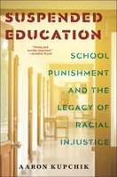 Suspended Education: School Punishment and the Legacy of Racial Injustice 1479821144 Book Cover