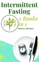 Intermittent Fasting - 2 Books in 1!: The Only Weight Loss Guide You Need to Read to Burn Fat and Keep it Off for Good. Learn How to Detoxify Your Body with the 16/8 Fasting Method! 1802739599 Book Cover