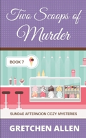 Two Scoops of Murder (Sundae Afternoon Cozy Mysteries) 1081851589 Book Cover