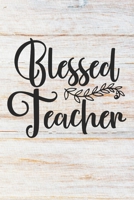 Blessed Teacher: 100 Pages Lined Blank Journal Notebook Diary for Teachers and Educators 170621930X Book Cover