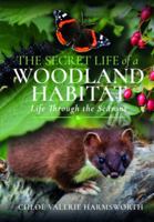 The Secret Life of a Woodland Habitat: Life Through the Seasons 139909338X Book Cover