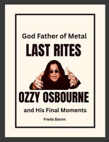 God Father of Metal Last Rites: Ozzy Osbourne and His Final Moments 1257213431 Book Cover
