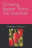 Growing Pepper Plants: The Essentials B0CQQMTGM8 Book Cover