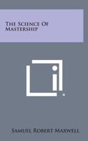 The Science of Mastership 1014731232 Book Cover