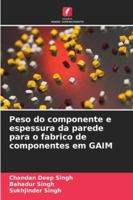 Peso do componente e espessura da parede para o fabrico de componentes em GAIM (Portuguese Edition) 6206960331 Book Cover