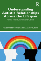 Understanding Autistic Relationships Across the Lifespan 0367491036 Book Cover