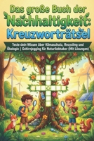 Das große Buch der Nachhaltigkeit: Kreuzworträtsel: Teste dein Wissen über Klimaschutz, Recycling und Ökologie | Gehirnjogging für Naturliebhaber (Mit Lösungen) (German Edition) B0G5LJX1NR Book Cover