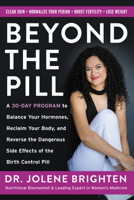 Beyond the Pill: A 30-Day Program to Balance Your Hormones, Reclaim Your Body, and Reverse the Dangerous Side Effects of the Birth Control Pill 0062847058 Book Cover