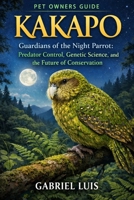 KAKAPO: Guardians of the Night Parrot: Predator Control, Genetic Science, and the Future of Conservation. B0GQ3J53FY Book Cover