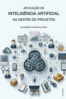 Aplicação de Inteligência Artificial na Gestão de Projetos (Portuguese Edition) 6501035112 Book Cover