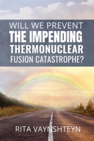 WILL WE PREVENT the IMPENDING THERMONUCLEAR FUSION CATASTROPHE? B09DN16TDP Book Cover