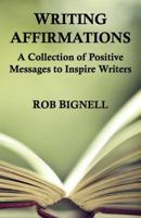 Writing Affirmations: A Collection of Positive Messages to Inspire Writers 0989672379 Book Cover