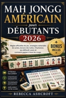 Mah Jongg américain pour débutants 2026: Règles officielles du jeu, stratégies nationales de cartes, lecture des tuiles, Charleston, jeu défensif, ... gagner à tous les coups (French Edition) B0HB5X5CRY Book Cover