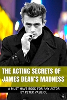 The Acting Secrets of James Dean's Madness 1687235694 Book Cover