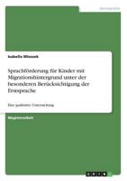 Sprachförderung für Kinder mit Migrationshintergrund unter der besonderen Berücksichtigung der Erstsprache: Eine qualitative Untersuchung 3640858603 Book Cover