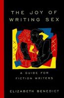 The Joy of Writing Sex: A Guide for Fiction Writers 0805069933 Book Cover