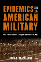 Epidemics and the American Military: Five Times Disease Changed the Course of War 1682477304 Book Cover