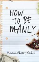 How to Be Manly 0692286837 Book Cover