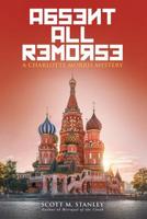 Absent All Remorse: A Charlotte Morris Mystery 1458222284 Book Cover