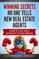 Winning Secrets No One Tells New Real Estate Agents: How to Go Solo Without Going Broke 1544623526 Book Cover