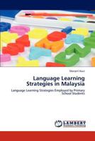 Language Learning Strategies in Malaysia: Language Learning Strategies Employed by Primary School Students 3847333771 Book Cover