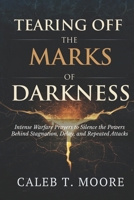 Tearing Off the Marks of Darkness: Intense Warfare Prayers to Silence the Powers Behind Stagnation, Delay, and Repeated Attacks (The Night Warfare & Judgment Protocols) B0G32JW7GS Book Cover