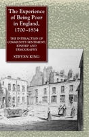 The Experience of Being Poor in England, 1700-1834: Interaction of Community Sentiment, Kinship and Demography 1845194330 Book Cover