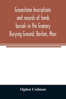 Gravestone inscriptions and records of tomb burials in the Granary burying ground, Boston, Mass 9354024858 Book Cover